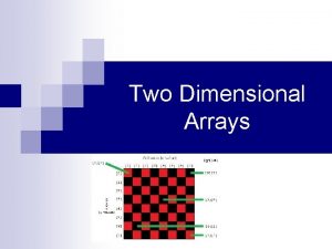 Two Dimensional Arrays Twodimensional Arrays 0 1 2