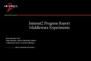 Internet 2 Progress Report Middleware Experiments Renee Woodten