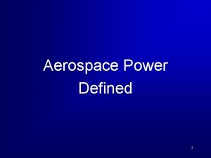 Aerospace Power Defined 1 Overview Define Aerospace Power