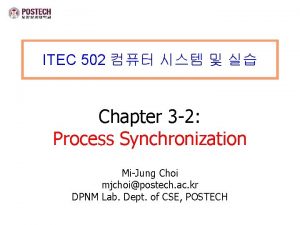 ITEC 502 Chapter 3 2 Process Synchronization MiJung