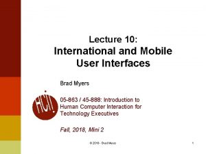 Lecture 10 International and Mobile User Interfaces Brad