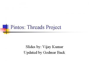 Pintos Threads Project Slides by Vijay Kumar Updated