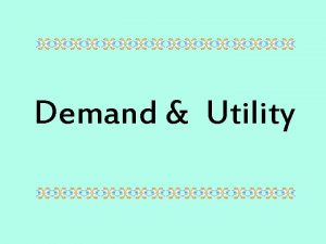 Demand Utility What is Utility Satisfaction happiness benefit