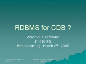 RDBMS for CDB Vronique Lefbure ITFIOFS Brainstorming March