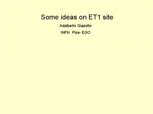 Some ideas on ET 1 site Adalberto Giazotto