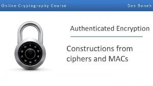 Online Cryptography Course Dan Boneh Authenticated Encryption Constructions