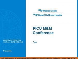 PICU MM Conference DIVISION OF PEDIATRIC CRITICAL CARE