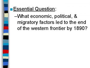 Essential Question Question What economic political migratory factors