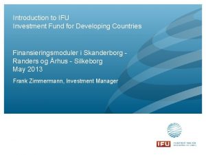 Introduction to IFU Investment Fund for Developing Countries