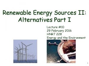 Renewable Energy Sources II Alternatives Part I Lecture