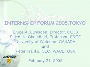 INTERNSHIP FORUM 2005 TOKYO Bruce A Lumsden Director