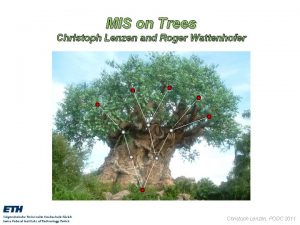 MIS on Trees Christoph Lenzen and Roger Wattenhofer