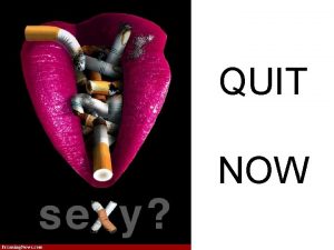 QUIT NOW BARRIERS TO QUITTING 1 BARRIER NICOTINE