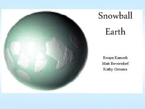 Snowball Earth Roopa Kamesh Matt Beversdorf Kathy Groome