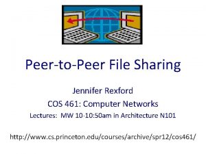 PeertoPeer File Sharing Jennifer Rexford COS 461 Computer