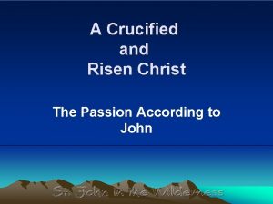 A Crucified and Risen Christ The Passion According