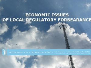 ECONOMIC ISSUES OF LOCAL REGULATORY FORBEARANCE 2006 Professor