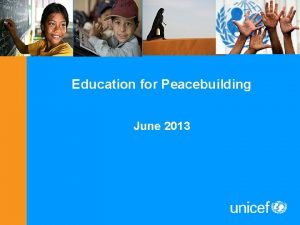 Education for Peacebuilding June 2013 Why should Educators