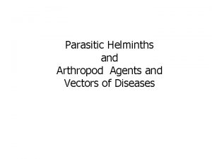 Parasitic Helminths and Arthropod Agents and Vectors of