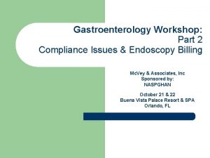 Gastroenterology Workshop Part 2 Compliance Issues Endoscopy Billing