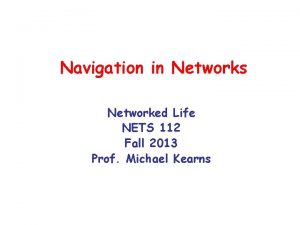 Navigation in Networks Networked Life NETS 112 Fall