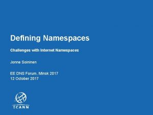 Defining Namespaces Challenges with Internet Namespaces Jonne Soininen