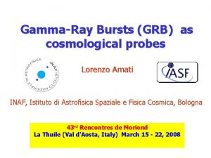 GammaRay Bursts GRB as cosmological probes Lorenzo Amati