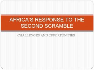 AFRICAS RESPONSE TO THE SECOND SCRAMBLE CHALLENGES AND