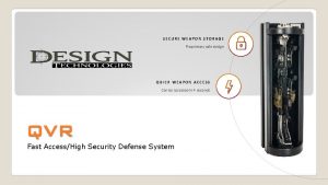 SECURE WEAPON STORAGE Proprietary safe design QUICK WEAPON