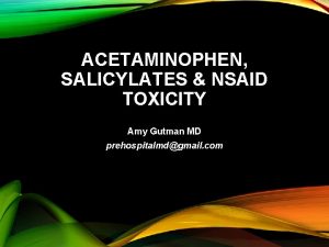 ACETAMINOPHEN SALICYLATES NSAID TOXICITY Amy Gutman MD prehospitalmdgmail