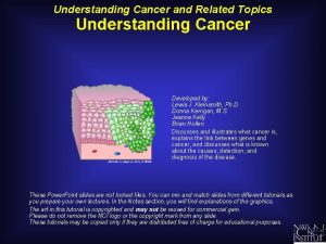 Understanding Cancer and Related Topics Understanding Cancer Developed