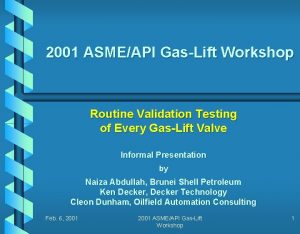 2001 ASMEAPI GasLift Workshop Routine Validation Testing of