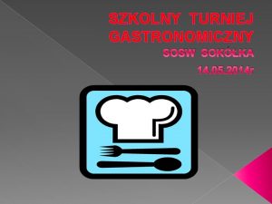 SZKOLNY TURNIEJ GASTRONOMICZNY SOSW SOKKA 14 05 2014