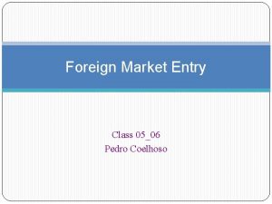 Foreign Market Entry Class 0506 Pedro Coelhoso Thoughts