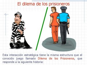 El dilema de los prisioneros Esta interaccin estratgica