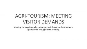 AGRITOURISM MEETING VISITOR DEMANDS Meeting visitors demands what