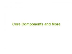 Core Components and More International Standards Core Components