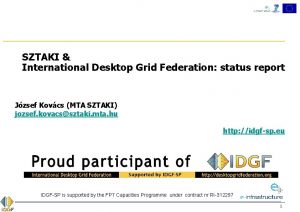 SZTAKI International Desktop Grid Federation status report Jzsef