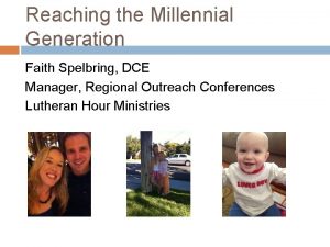 Reaching the Millennial Generation Faith Spelbring DCE Manager