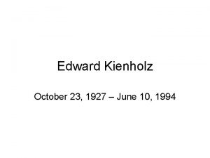 Edward Kienholz October 23 1927 June 10 1994