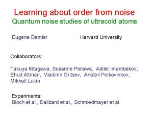 Learning about order from noise Quantum noise studies