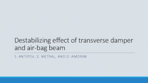 Destabilizing effect of transverse damper and airbag beam