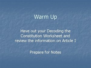 Warm Up Have out your Decoding the Constitution