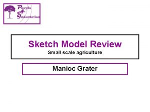 Sketch Model Review Small scale agriculture Manioc Grater