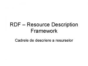 RDF Resource Description Framework Cadrele de descriere a