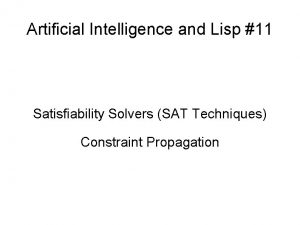 Artificial Intelligence and Lisp 11 Satisfiability Solvers SAT
