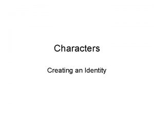 Characters Creating an Identity Types of characters Playing