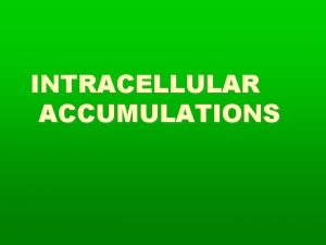 Intracellular accumulations