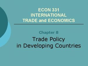 ECON 331 INTERNATIONAL TRADE and ECONOMICS Chapter 8