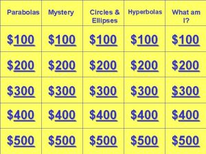 Parabolas Mystery Circles Ellipses Hyperbolas What am I